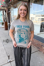 Load image into Gallery viewer, GREY I Beg Your Tee
